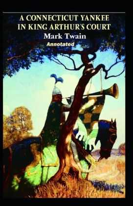 A Connecticut Yankee in King Arthur's Court Annotated