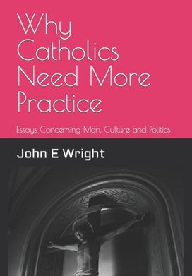 Why Catholics Need More Practice Why Catholics Need More Practice