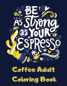 Coffee Adult Coloring Book Coffee Adult Coloring Book
