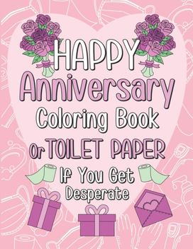 Happy Anniversary Coloring Book or Toilet Paper if You Get Desperate