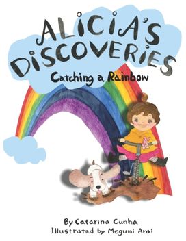 Alicia's Discoveries Catching a Rainbow Alicia's Discoveries Catching a Rainbow