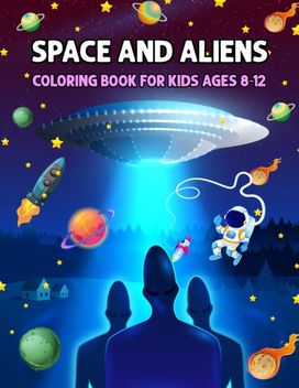 Space and Aliens - Coloring Book for Kids Ages 8-12