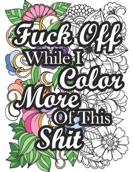 Fuck Off While I Color More of this Shit Fuck Off While I Color More of this Shit