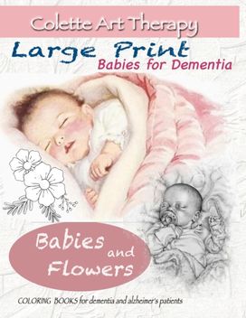 Babies and Flowers Coloring Books for Dementia and Alzheimer's Patients Babies and Flowers Coloring Books for Dementia and Alzheimer's Patients