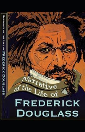 Narrative of the Life of Frederick Douglass Illustrated Narrative of the Life of Frederick Douglass Illustrated