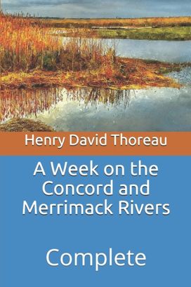 A Week on the Concord and Merrimack Rivers A Week on the Concord and Merrimack Rivers