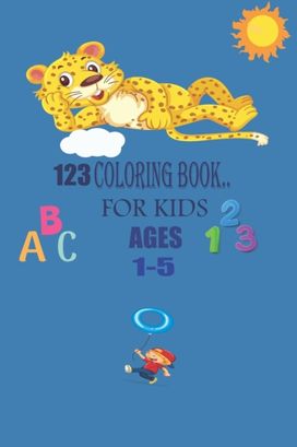 123 Coloring Book for Kids Ages 1-5 123 Coloring Book for Kids Ages 1-5