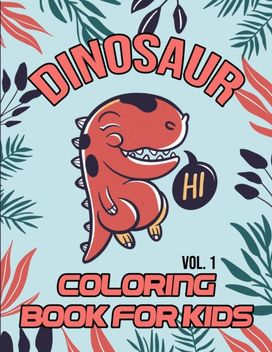Dinosaur Coloring Book for Kids Vol. 1 Dinosaur Coloring Book for Kids Vol. 1
