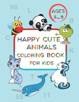 Happy Cute Animals Coloring Book for Kids Ages 3-8 Happy Cute Animals Coloring Book for Kids Ages 3-8