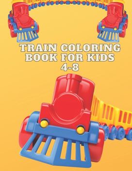 Train Coloring Book for Kids 4-8 Train Coloring Book for Kids 4-8