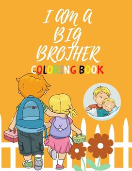I am a Big Brother Coloring Book I am a Big Brother Coloring Book