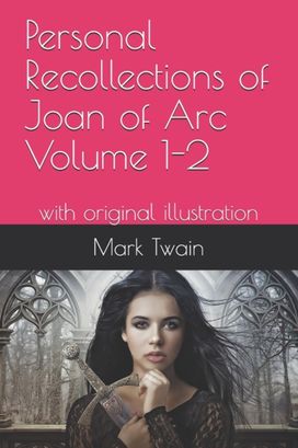 Personal Recollections of Joan of Arc Volume 1-2