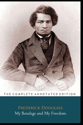 My Bondage and My Freedom by Frederick Douglass \"Annotated Classic Edition\"
