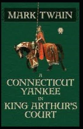 A Connecticut Yankee in King Arthur's Court Illustrated A Connecticut Yankee in King Arthur's Court Illustrated