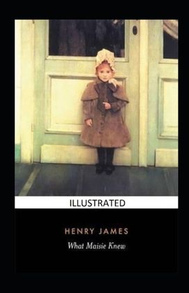 What Maisie Knew Illustrated What Maisie Knew Illustrated