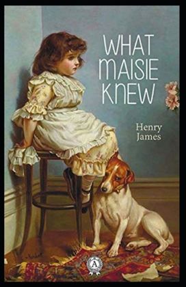 What Maisie Knew Annotated What Maisie Knew Annotated