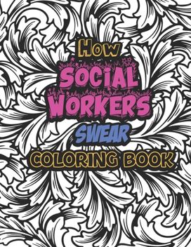 How Social Workers Swear Coloring Book How Social Workers Swear Coloring Book