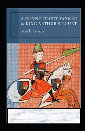 A Connecticut Yankee in King Arthur's Court Annotated A Connecticut Yankee in King Arthur's Court Annotated