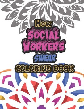 How Social Workers Swear Coloring Book How Social Workers Swear Coloring Book
