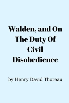 Walden, and on the Duty of Civil Disobedience