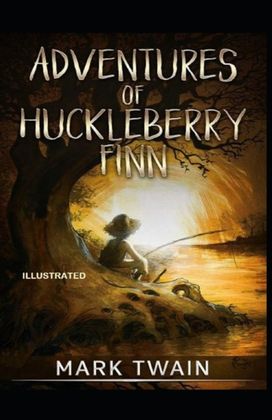 Adventures of Huckleberry Finn Illustrated Adventures of Huckleberry Finn Illustrated
