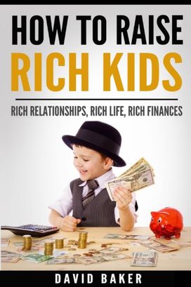 How to Raise Rich Kids How to Raise Rich Kids