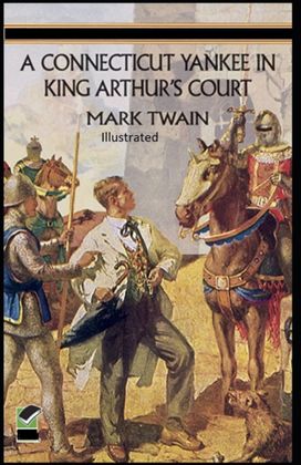 A Connecticut Yankee in King Arthur's Court Illustrated A Connecticut Yankee in King Arthur's Court Illustrated