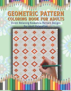 Geometric Pattern Coloring Book for Adults Geometric Pattern Coloring Book for Adults