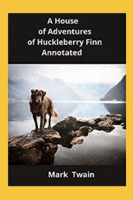 The Adventures of Huckleberry Finn Annotated The Adventures of Huckleberry Finn Annotated