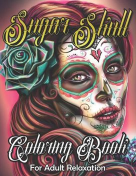 Sugar Skull Coloring Book for Adult Relaxation Sugar Skull Coloring Book for Adult Relaxation