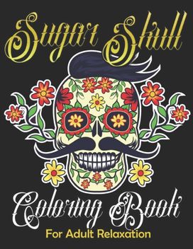 Sugar Skull Coloring Book for Adult Relaxation