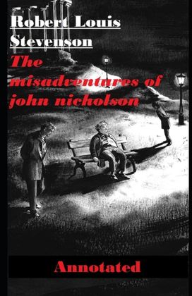 The Misadventures of John Nicholson Annotated The Misadventures of John Nicholson Annotated