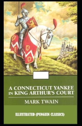 A Connecticut Yankee in King Arthur's Court by Mark Twain Illustrated (Penguin Classics)