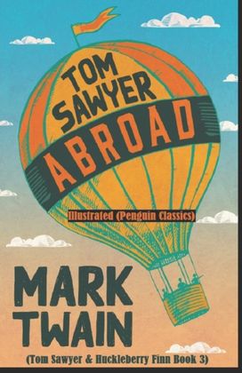 Tom Sawyer Abroad by Mark Twain Illustrated (Penguin Classics)