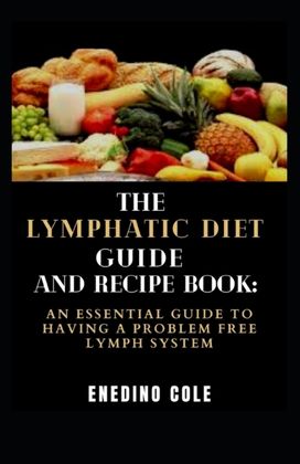 The Lymphatic Diet Guide and Recipe Book The Lymphatic Diet Guide and Recipe Book