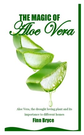 The Magic of Aloe Vera The Magic of Aloe Vera