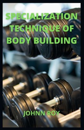 Specialization Technique of Body Building Specialization Technique of Body Building