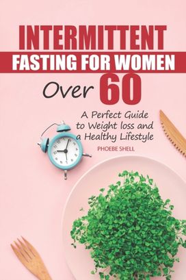 Intermittent Fasting for Women Over 60