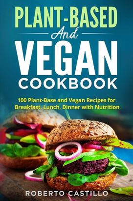 Plant-Base and Vegan Cookbook Plant-Base and Vegan Cookbook
