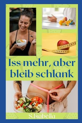 Iss Mehr, Aber Bleib Schlank Iss Mehr, Aber Bleib Schlank