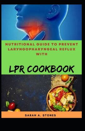 Nutritional Guide to Prevent Larуngорhаrуngеаl Rеflux with Lpr Cookbook Nutritional Guide to Prevent Larуngорhаrуngеаl Rеflux with Lpr Cookbook