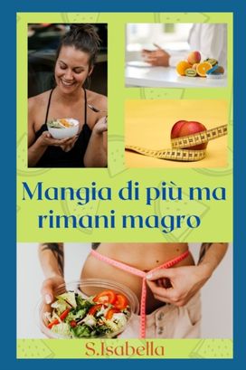 Mangia Di Piu Ma Rimani Magro Mangia Di Piu Ma Rimani Magro