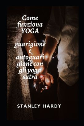 Come Funziona Yoga  Guarigione E Autoguarigione Con Gli Yoga Sutra