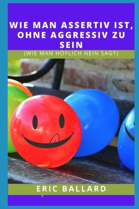 Wie Man Durchsetzungsfa Hig Ist, Ohne Aggressiv Zu Sein
