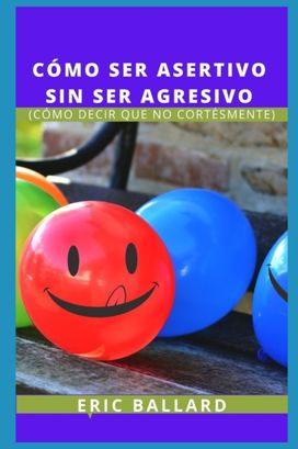 Como Ser Asertivo Sin Ser Agresivo Como Ser Asertivo Sin Ser Agresivo