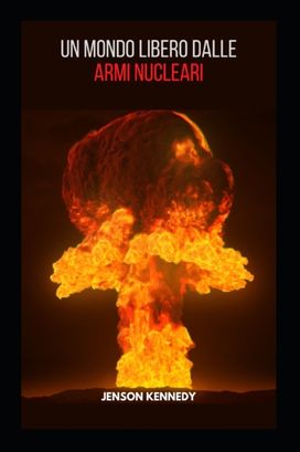 Un Mondo Libero Dalle Armi Nucleari Un Mondo Libero Dalle Armi Nucleari