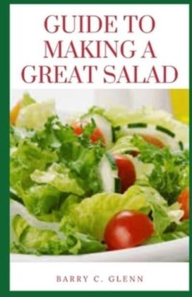 Guide to Making a Great Salad Guide to Making a Great Salad