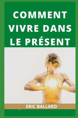 Comment Vivre Dans Le Present Comment Vivre Dans Le Present