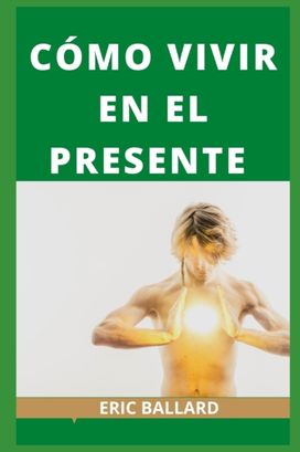 Como Vivir En El Presente Como Vivir En El Presente