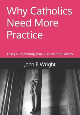 Why Catholics Need More Practice Why Catholics Need More Practice